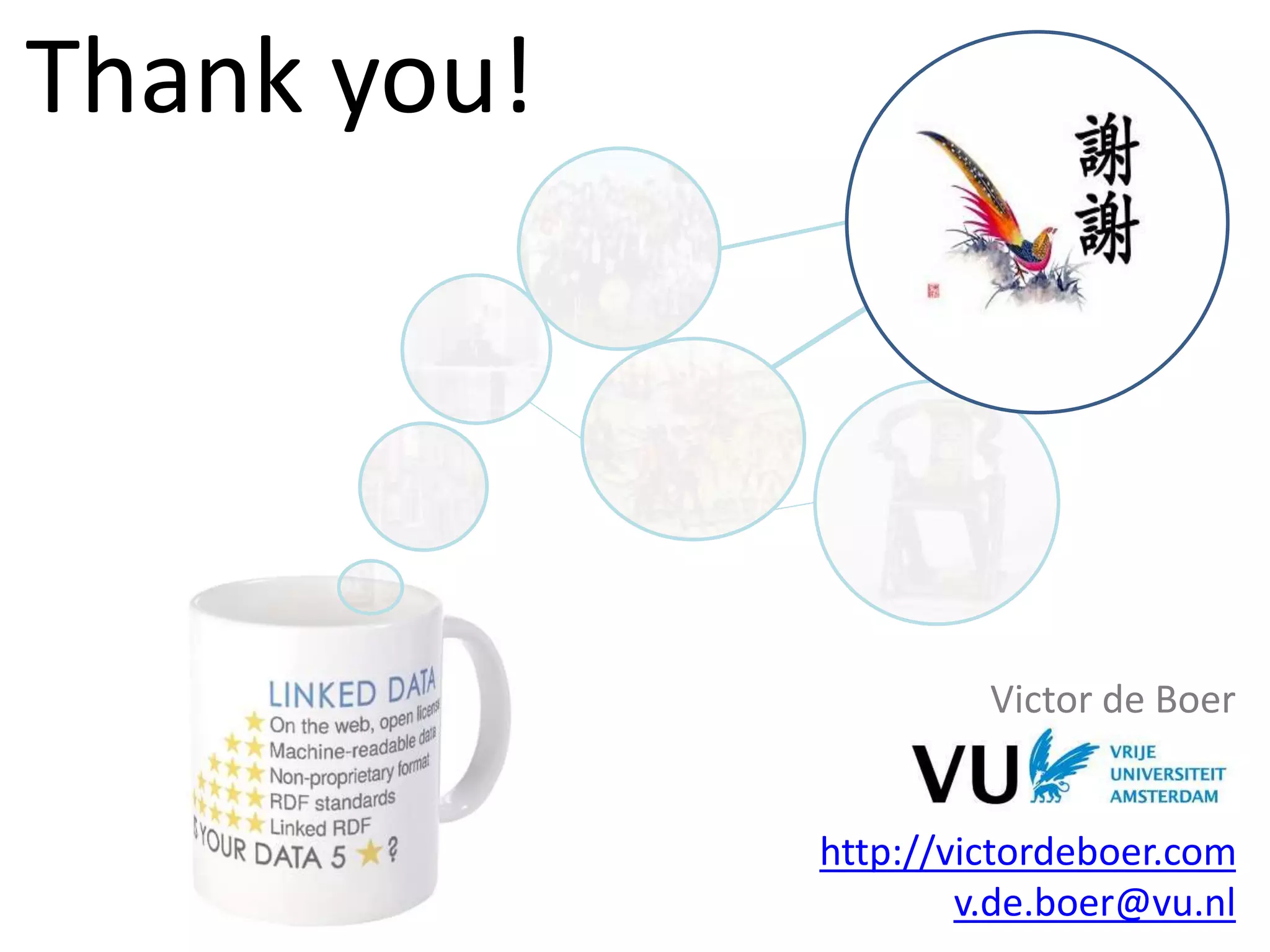 Thank you!
Victor de Boer
http://victordeboer.com
v.de.boer@vu.nl
 