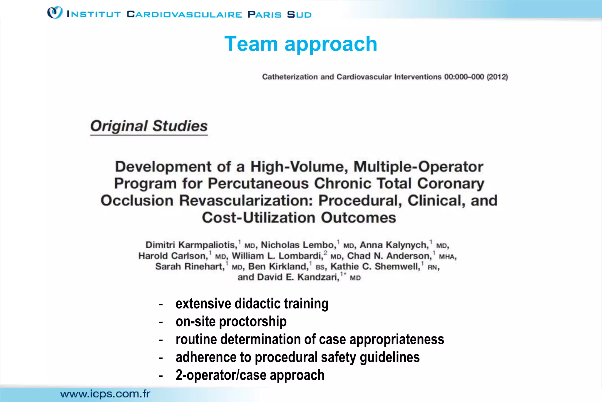 - extensive didactic training
- on-site proctorship
- routine determination of case appropriateness
- adherence to procedural safety guidelines
- 2-operator/case approach
Team approach
 