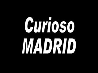 Curioso  MADRID 