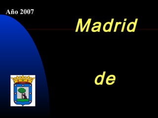 Año 2007

Madrid
de

 