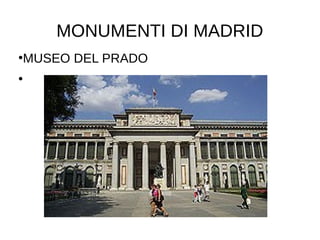 MONUMENTI DI MADRID
●
MUSEO DEL PRADO
●
 