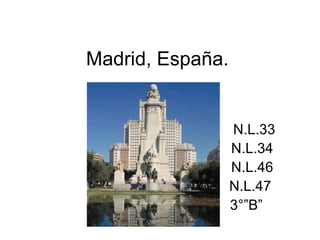 Madrid, España. N.L.33 N.L.34 N.L.46 N.L.47 3°”B” 