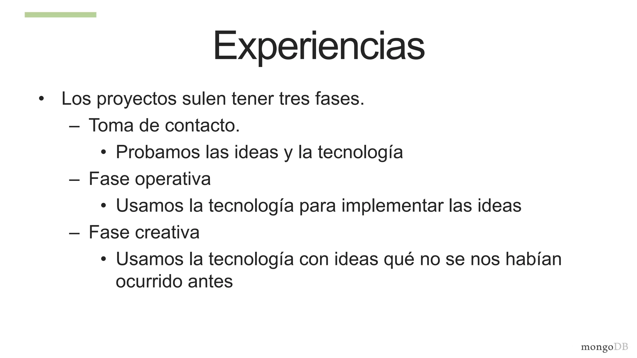 Experiencias
• Los proyectos sulen tener tres fases.
– Toma de contacto.
• Probamos las ideas y la tecnología
– Fase operativa
• Usamos la tecnología para implementar las ideas
– Fase creativa
• Usamos la tecnología con ideas qué no se nos habían
ocurrido antes
 