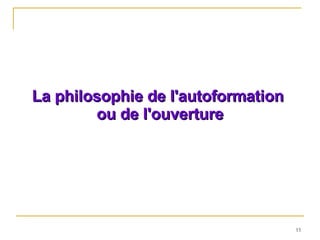La philosophie de l'autoformation  ou de l'ouverture 