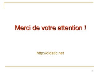 Merci de votre attention ! http:// didatic.net 