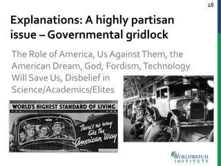 28
Explanations: A highly partisan
issue – Governmental gridlock
The Role of America, Us AgainstThem, the
American Dream, ...