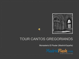 TOUR CANTOS GREGORIANOS
        Monasterio El Paular (Madrid-España)
 