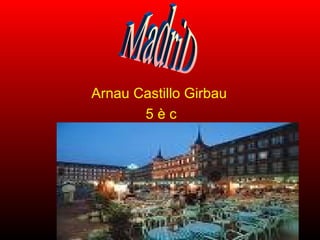 Arnau Castillo Girbau  5 è c MadriD 