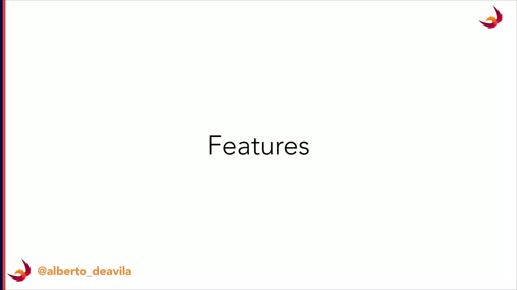 @alberto_deavila
Features
 