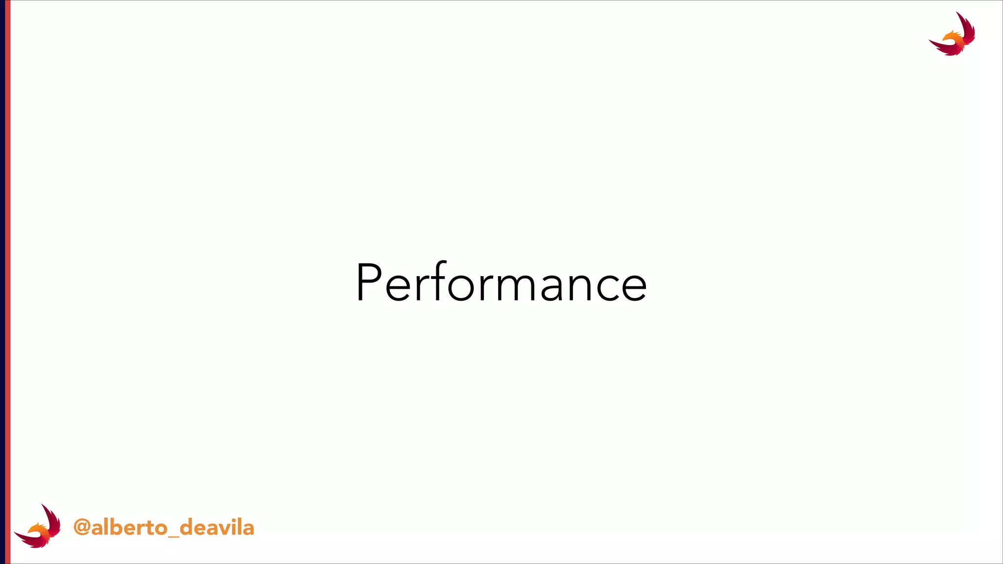 @alberto_deavila
Performance
 