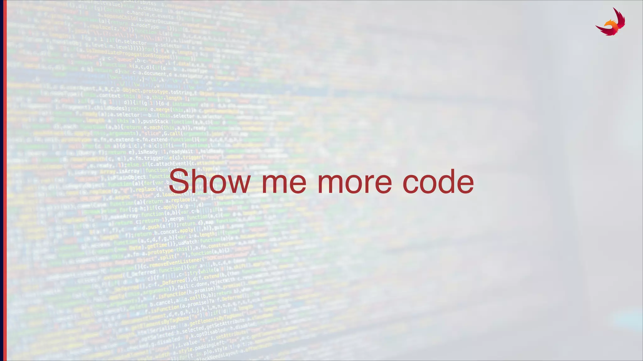 Show me more code
 