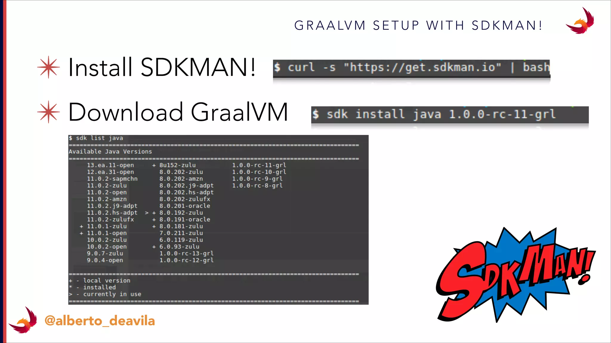 ✴ Install SDKMAN!
✴ Download GraalVM
G R A A LV M S E T U P W I T H S D K M A N !
@alberto_deavila
 
