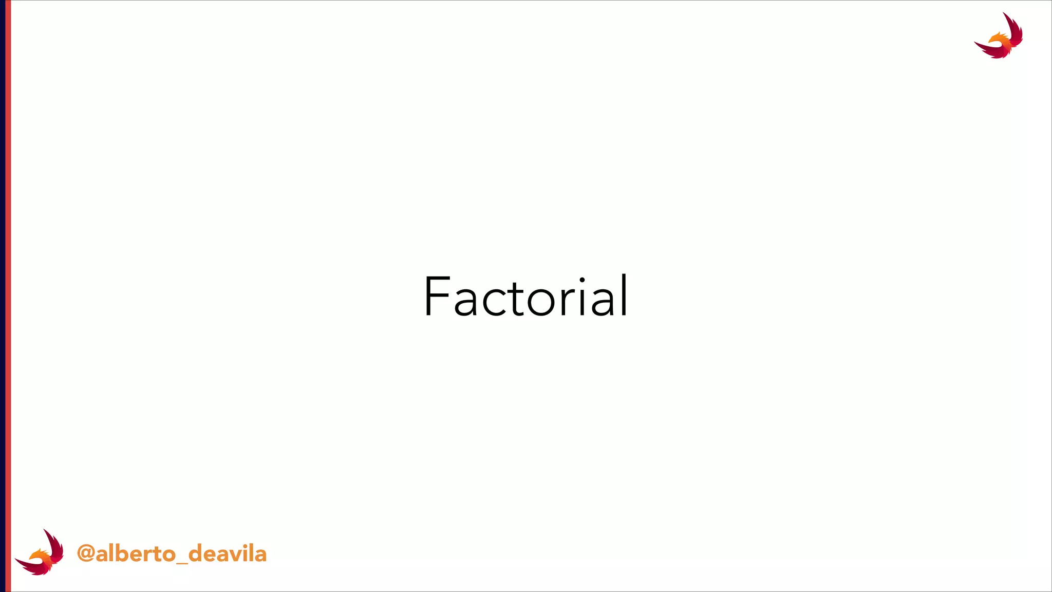 @alberto_deavila
Factorial
 
