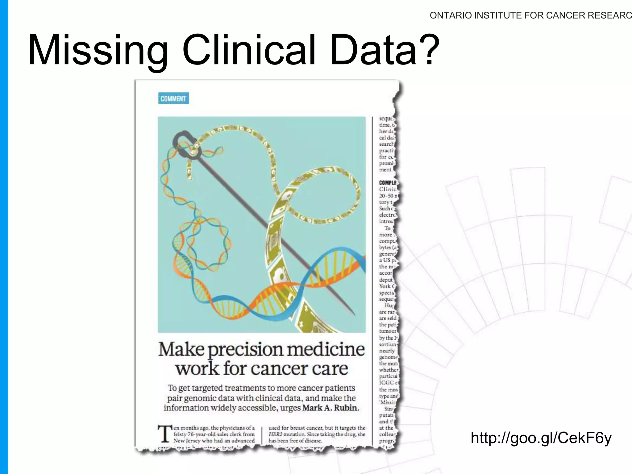 ONTARIO INSTITUTE FOR CANCER RESEARC
Some challenges:
27
So, we have lots of data, is
it generated the same way?
 