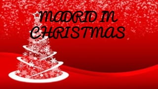 MADRID IN
CHRISTMAS
 