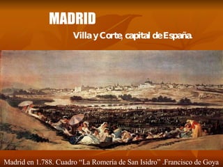 MADRID Villa y Corte, capital de España. Madrid en 1.788. Cuadro “La Romería de San Isidro” .Francisco de Goya 