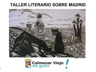 TALLER LITERARIO SOBRE MADRID
 