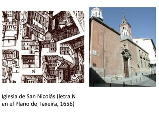 Iglesia de San Nicolás (letra N
en el Plano de Texeira, 1656)
 
