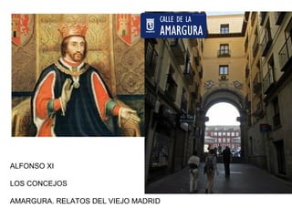 ALFONSO XI
LOS CONCEJOS
AMARGURA. RELATOS DEL VIEJO MADRID
 