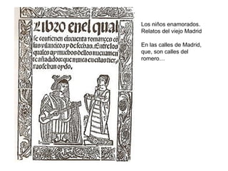 Los niños enamorados.
Relatos del viejo Madrid
En las calles de Madrid,
que, son calles del
romero…
 