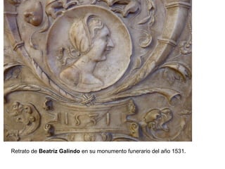 Retrato de Beatriz Galindo en su monumento funerario del año 1531.
 