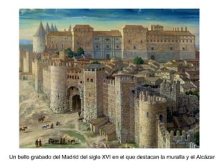 Un bello grabado del Madrid del siglo XVI en el que destacan la muralla y el Alcázar
 