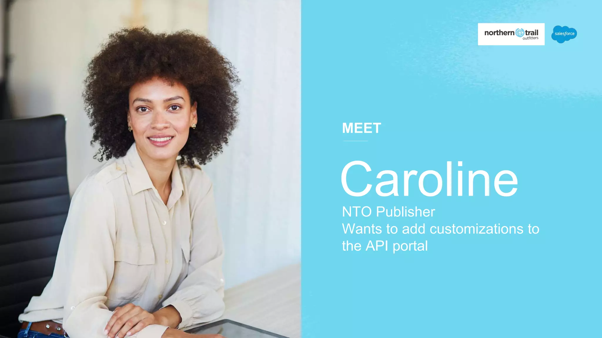 MEET
Caroline
NTO Publisher
Wants to add customizations to
the API portal
 