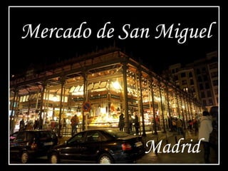 Mercado de San Miguel
Madrid
 