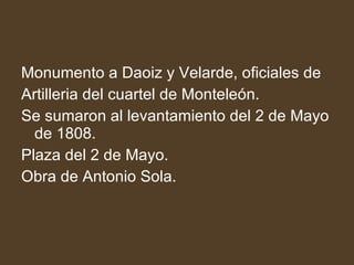 Monumento a Daoiz y Velarde, oficiales de Artilleria del cuartel de Monteleón. Se sumaron al levantamiento del 2 de Mayo de 1808.  Plaza del 2 de Mayo. Obra de Antonio Sola. 