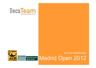 MUTUA MADRILEÑA

Madrid Open 2012
 