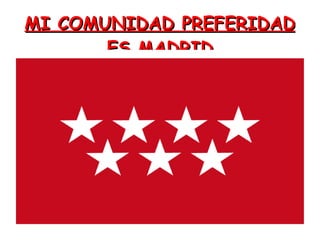 MI COMUNIDAD PREFERIDAD ES MADRID 