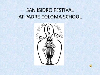 SAN ISIDRO FESTIVAL
AT PADRE COLOMA SCHOOL
 
