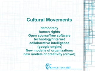 Cultural Movements
democracy
human rights
Open source/free software
technology/internet
collaborative intelligence
(google engine)
New modells of organizations
new models of creativity (crowd)
 