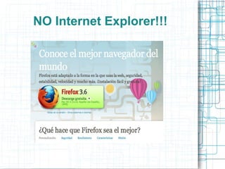 NO Internet Explorer!!!
 