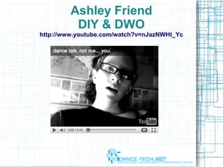 Ashley Friend
DIY & DWO
http://www.youtube.com/watch?v=nJazNWHt_Yc
 