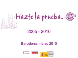 2005 - 2010

Barcelona, marzo 2010
 