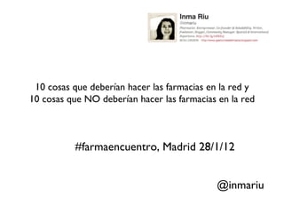[object Object],#farmaencuentro, Madrid 28/1/12  @inmariu 