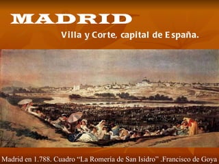 MADRID Villa y Corte, capital de España. Madrid en 1.788. Cuadro “La Romería de San Isidro” .Francisco de Goya 