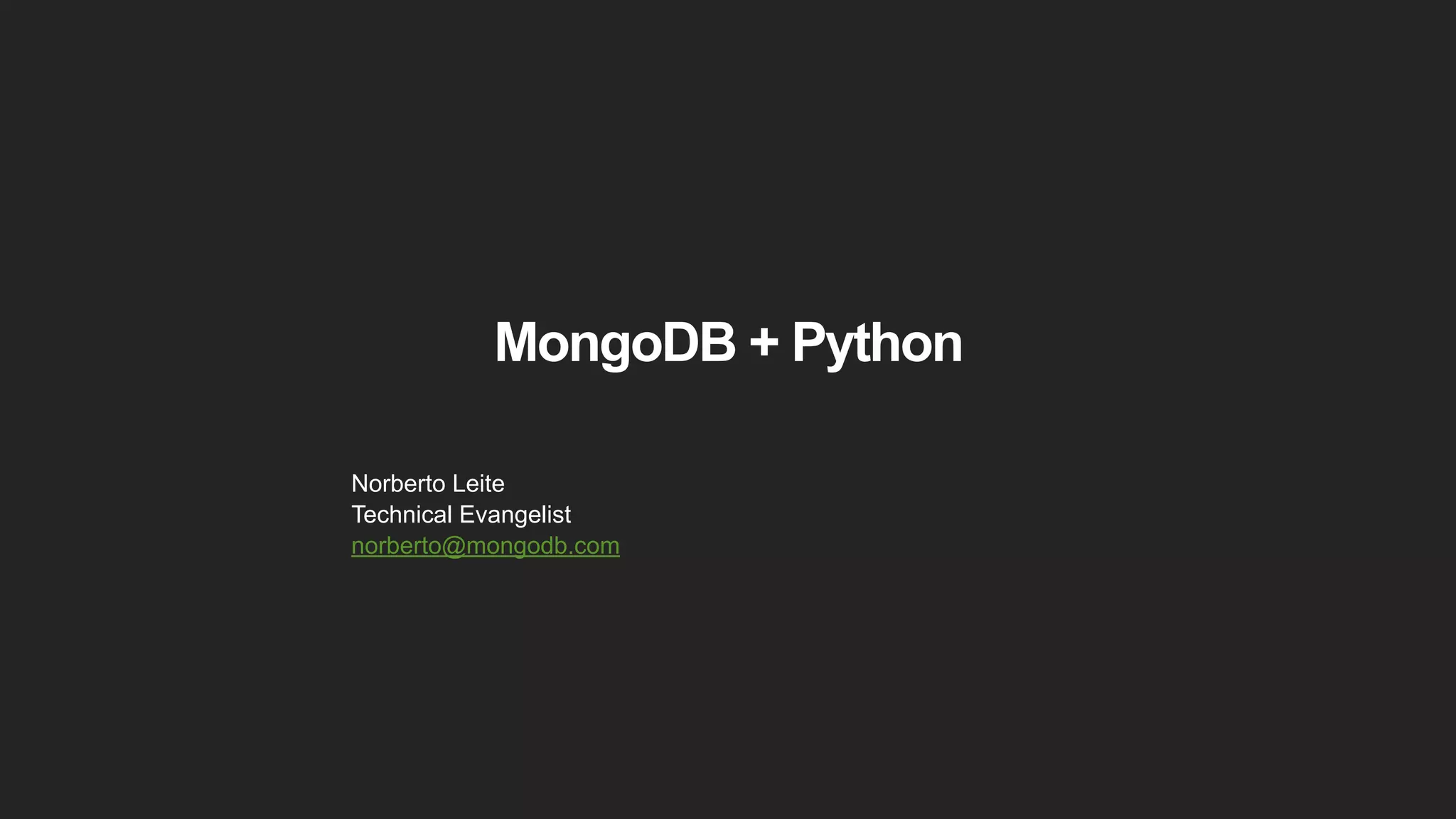 MongoDB + Python
Norberto Leite
Technical Evangelist
norberto@mongodb.com
 