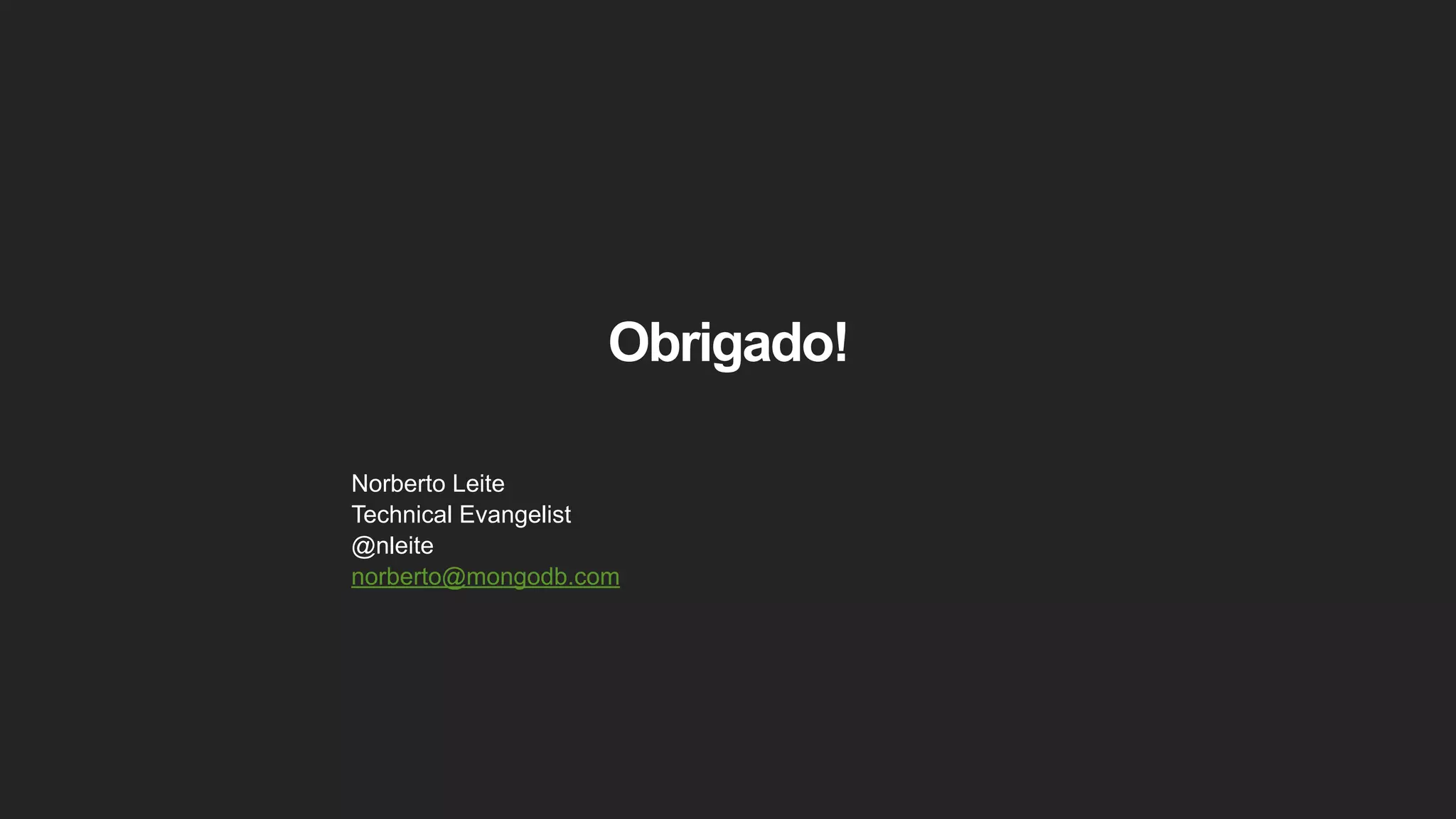 Obrigado!
Norberto Leite
Technical Evangelist
@nleite
norberto@mongodb.com
 
