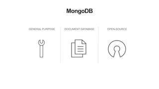 MongoDB
GENERAL PURPOSE DOCUMENT DATABASE OPEN-SOURCE
 