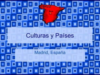 Culturas y Países

  Madrid, España
 