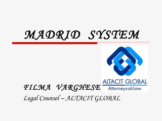 MADRID  SYSTEM FILMA  VARGHESE Legal Counsel – ALTACIT GLOBAL 