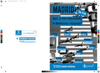 Tax Free
www.madridemprende.es
INFORMACIÓN Y SOLICITUDES
más incentivos
para emprender
Marque 010 desde la ciudad de Madrid
o bien 91 529 82 10
 