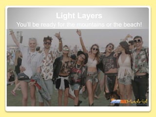 Light Layers
You’ll be ready for the mountains or the beach!
 