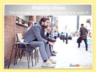 Walking shoes
The best way to get to know the city is to walk it!
 
