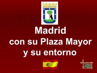 Madrid con su Plaza Mayor y su entorno   