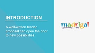 INTRODUCTION
A well-written tender
proposal can open the door
to new possibilities
 