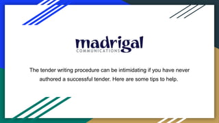 The tender writing procedure can be intimidating if you have never
authored a successful tender. Here are some tips to help.
 
