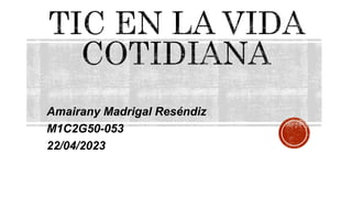 Amairany Madrigal Reséndiz
M1C2G50-053
22/04/2023
 